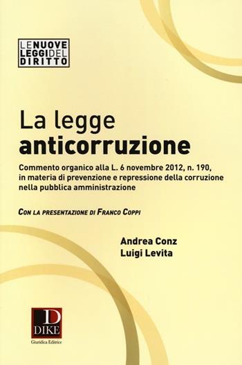 La legge anticorruzione - Andrea Conz, Luigi Levita - Libro Dike Giuridica 2012, Le nuove leggi del diritto | Libraccio.it