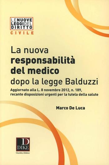 La nuova responsabilità del medico dopo la legge Balduzzi - Marco De Luca - Libro Dike Giuridica 2012, Le nuove leggi del diritto | Libraccio.it