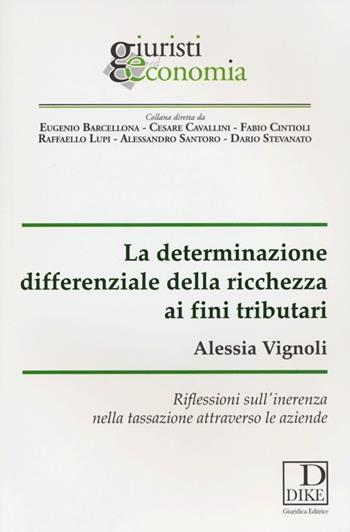 La determinazione differenziale della ricchezza ai fini tributari. Riflessioni sull'inerenza nella tassazione attraverso le aziende - Alessia Vignoli - Libro Dike Giuridica 2013, Giuristi ed economia | Libraccio.it