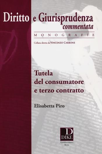 Tutela del consumatore e terzo contratto - Elisabetta Piro - Libro Dike Giuridica 2013, Diritto e giurisprudenza comm. Monografie | Libraccio.it