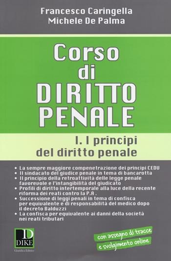 Corso di diritto penale. Vol. 1: I principi del diritto penale. - Francesco Caringella, Michele De Palma - Libro Dike Giuridica 2013 | Libraccio.it