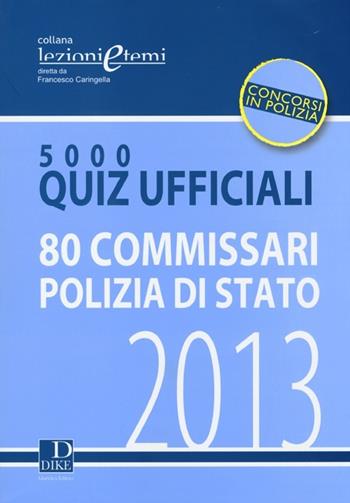 5000 quiz ufficiali. 80 commissari polizia di Stato  - Libro Dike Giuridica 2013, Lezioni e temi | Libraccio.it
