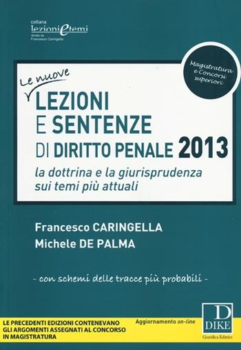 Lezioni e sentenze di diritto penale 2013 - Francesco Caringella, Michele De Palma - Libro Dike Giuridica 2013, Lezioni e temi | Libraccio.it