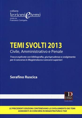 Temi svolti 2013. Civile, amministrativo e penale - Serafino Ruscica - Libro Dike Giuridica 2013, Lezioni e temi | Libraccio.it