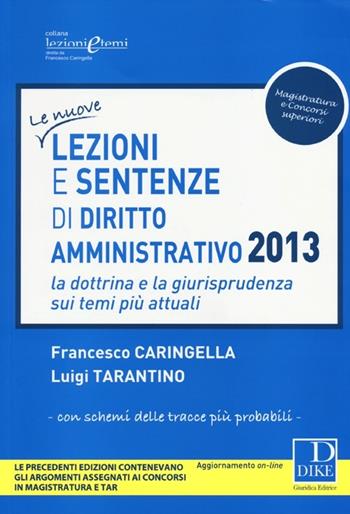 Lezioni e sentenze di diritto amministrativo 2013. La dottrina e la giurisprudenza sui temi più attuali - Francesco Caringella, Luigi Tarantino - Libro Dike Giuridica 2013, Lezioni e temi | Libraccio.it
