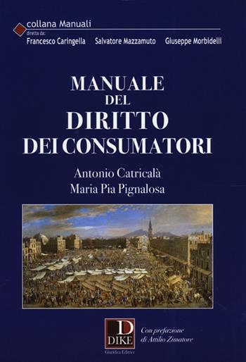 Manuale del diritto dei consumatori - Antonio Catricalà, Maria Pia Pignalosa - Libro Dike Giuridica 2013, Manuali | Libraccio.it