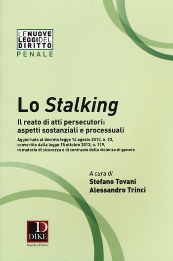 Lo stalking. Il reato di atti persecutori: aspetti sostanziali e processuali  - Libro Dike Giuridica 2013, Le nuove leggi del diritto | Libraccio.it