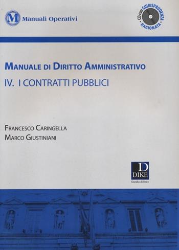 Manuale di diritto amministrativo. Con CD-ROM. Vol. 4: I contratti pubblici. - Francesco Caringella, Marco Giustiniani - Libro Dike Giuridica 2014, Manuali operativi | Libraccio.it