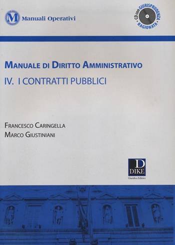 Manuale di diritto amministrativo. Con CD-ROM. Vol. 4: I contratti pubblici - Francesco Caringella, Marco Giustiniani - Libro Dike Giuridica 2014, Manuali operativi | Libraccio.it
