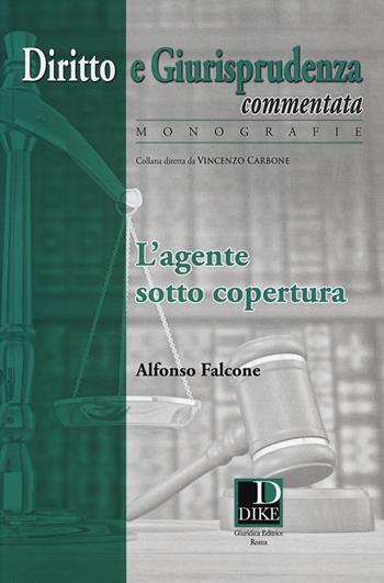 L' agente sotto copertura - Alfonso Falcone - Libro Dike Giuridica 2014, Diritto e giurisprudenza comm. Monografie | Libraccio.it