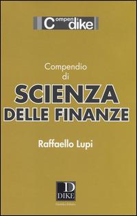 Compendio di scienza delle finanze - Raffaello Lupi - Libro Dike Giuridica 2014, Compendi | Libraccio.it