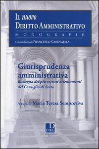Giurisprudenza amministrativa. Rassegna dei più recenti orientamenti del Consiglio di Stato  - Libro Dike Giuridica 2014, Il nuovo dir. amministrativo. Monografie | Libraccio.it