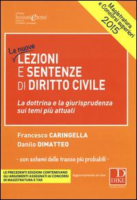 Lezioni e sentenze di diritto civile 2015. La dottrina e la giurisprudenza sui temi più attuali. - Francesco Caringella, Danilo Dimatteo - Libro Dike Giuridica 2014, Lezioni e temi | Libraccio.it