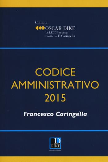 Codice amministrativo - Francesco Caringella - Libro Dike Giuridica 2015, Oscar Dike | Libraccio.it