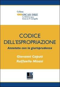 Codice dell'espropriazione annotato con la giurisprudenza - Giovanni Caputi, Raffaello Misasi - Libro Dike Giuridica 2015 | Libraccio.it