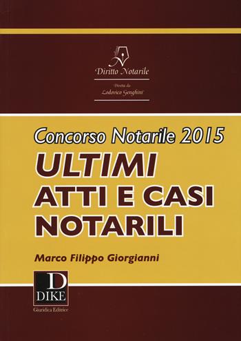 Concorso notarile 2015. Ultimi atti e casi notarili - Marco Filippo Giorgianni - Libro Dike Giuridica 2015, Diritto notarile | Libraccio.it