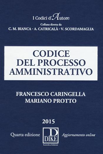 Codice del processo amministrativo - Francesco Caringella, Mariano Protto - Libro Dike Giuridica 2015, I codici d'autore | Libraccio.it