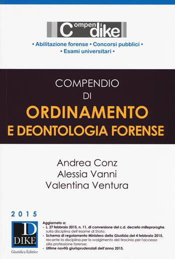 Compendio di ordinamento e deontologia forense - Andrea Conz, Alessia Vanni, Valentina Ventura - Libro Dike Giuridica 2015, Compendi | Libraccio.it
