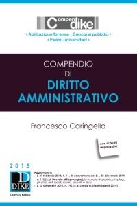 Compendio di diritto amministrativo - Francesco Caringella - Libro Dike Giuridica 2015, Concorsi | Libraccio.it