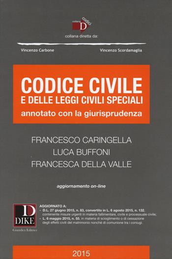 Codice civile e delle leggi civili speciali. Annotato con la giurisprudenza. Con aggiornamento online - Francesco Caringella, Luca Buffoni, Francesca Della Valle - Libro Dike Giuridica 2015, Codici | Libraccio.it