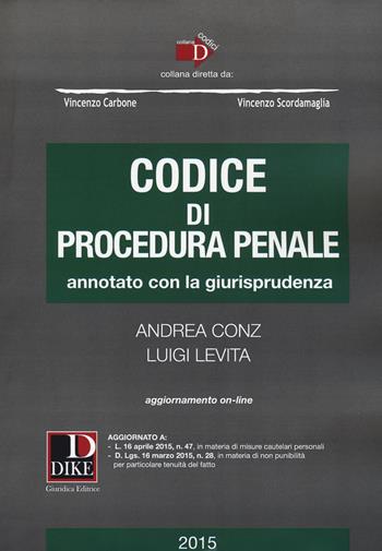 Codice di procedura penale. Annotato con la giurisprudenza. Con aggiornamento online - Andrea Conz, Luigi Levita - Libro Dike Giuridica 2015 | Libraccio.it