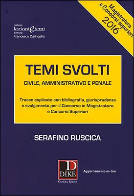 Temi svolti 2016. Tracce esplicate con bibliografia, giurisprudenza e svolgimento per il concorso in magistratura e concorsi superiori - Serafino Ruscica - Libro Dike Giuridica 2016 | Libraccio.it