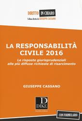La responsabilità civile 2016. Le risposte giurisprudenziali alle più diffuse richieste di risarcimento. Con formulario