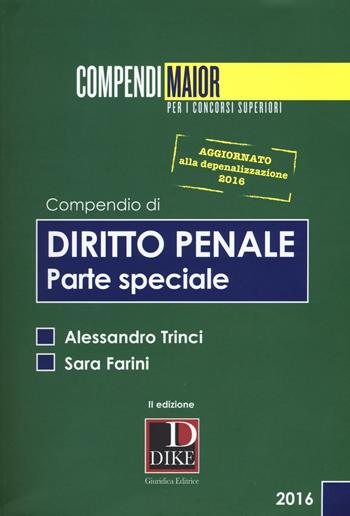 Compendio di diritto penale. Parte speciale aggiornato alla depenalizzazione 2016 - Sara Farini, Alessandro Trinci - Libro Dike Giuridica 2016, Compendi Maior. Per i concorsi superiori | Libraccio.it