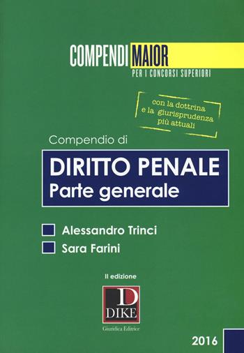 Compendio di diritto penale. Parte generale. Maior - Alessandro Trinci, Sara Farini - Libro Dike Giuridica 2016, Compendi Maior. Per i concorsi superiori | Libraccio.it