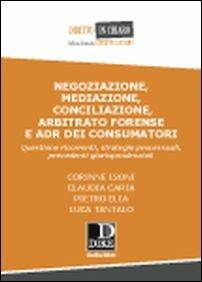 Negoziazione, mediazione, conciliazione, arbitrato forense e ADR dei consumatori  - Libro Dike Giuridica 2016, Diritto in chiaro | Libraccio.it