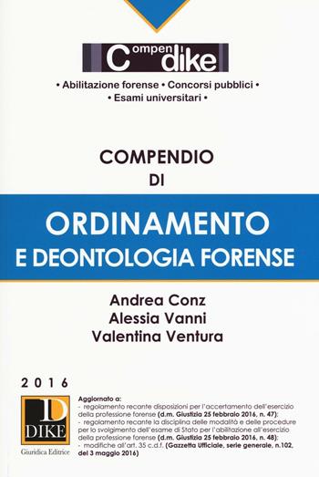 Compendio di ordinamento e deontologia forense. Con aggiornamento online - Andrea Conz, Alessia Vanni, Valentina Ventura - Libro Dike Giuridica 2016, Compendi | Libraccio.it