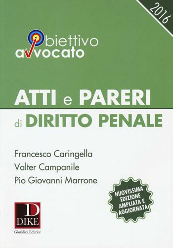 Atti e pareri di diritto penale - Francesco Caringella, Valter Campanile, Pio Giovanni Marrone - Libro Dike Giuridica 2016, Obiettivo avvocato | Libraccio.it