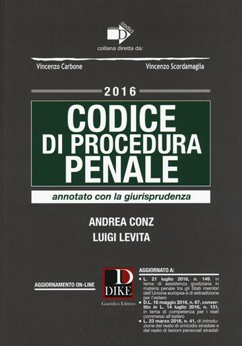 Codice di procedura penale. Annotato con la giurisprudenza - Andrea Conz, Luigi Levita - Libro Dike Giuridica 2016, Codici | Libraccio.it