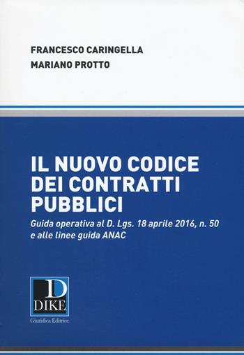 Il nuovo codice dei contratti pubblici - Francesco Caringella, Mariano Protto - Libro Dike Giuridica 2016 | Libraccio.it