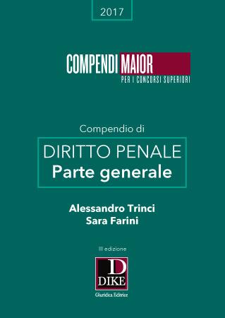 Compendio di diritto penale. Parte generale. Maior - Alessandro Trinci, Sara Farini - Libro Dike Giuridica 2016, Compendi Maior. Per i concorsi superiori | Libraccio.it