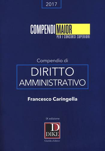 Compendio di diritto amministrativo - Francesco Caringella - Libro Dike Giuridica 2016, Compendi Maior. Per i concorsi superiori | Libraccio.it