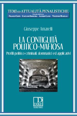 La contiguità politico-mafiosa. Profili politico-criminali, dommatici ed applicativi - Giuseppe Amarelli - Libro Dike Giuridica 2017, Temi ed attualità penalistiche | Libraccio.it