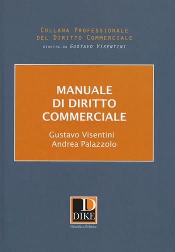 Manuale di diritto commerciale - Gustavo Visentini, Andrea Palazzolo - Libro Dike Giuridica 2017, Collana professionale diritto commerciale | Libraccio.it