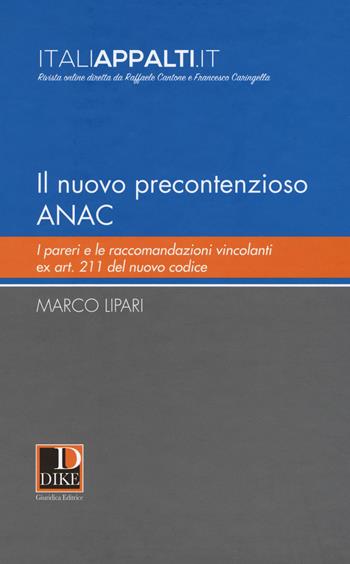 Il nuovo precontenzioso A.N.A.C. I pareri e le raccomandazioni vincolanti Ex Art. 211 del nuovo codice - Marco Lipari - Libro Dike Giuridica 2017 | Libraccio.it