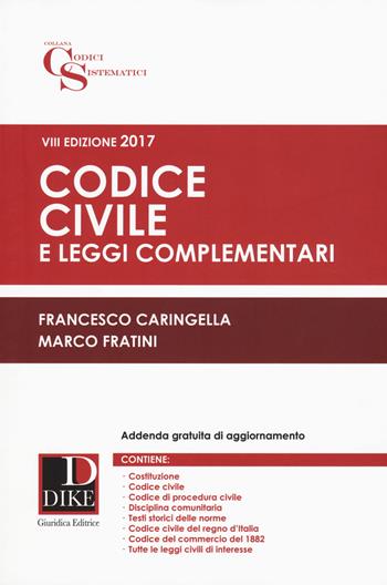 Codice civile e leggi complementari 2017 - Francesco Caringella, Marco Fratini - Libro Dike Giuridica 2017, Codici sistematici | Libraccio.it