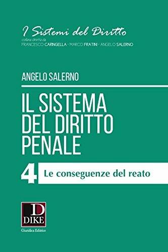 Il sistema del diritto penale. Vol. 4: Le conseguenze del reato - Angelo Salerno - Libro Dike Giuridica 2017, I sistemi del diritto | Libraccio.it