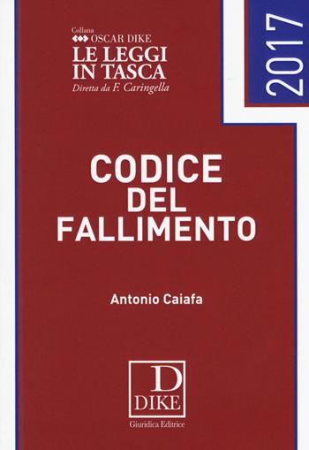 Codice del fallimento pocket 2017 - Antonio Caiafa - Libro Dike Giuridica 2017, Oscar Dike | Libraccio.it