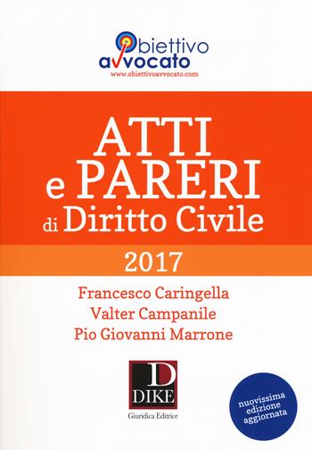 Atti e pareri di diritto civile - Francesco Caringella, Valter Campanile, Pio Giovanni Marrone - Libro Dike Giuridica 2017, Obiettivo avvocato | Libraccio.it