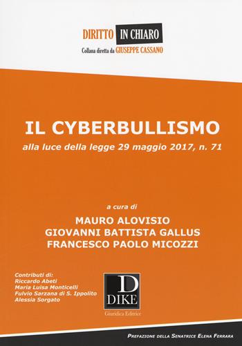 Il cyberbullismo. Alla luce della legge 29 maggio 2017, n. 71  - Libro Dike Giuridica 2017, Diritto in chiaro | Libraccio.it