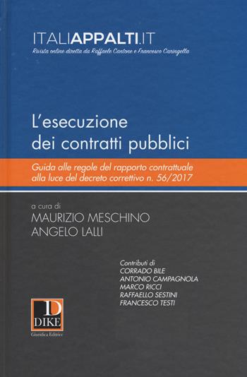 L'esecuzione dei contratti pubblici. Guida alle regole del rapporto contrattuale alla luce del decreto correttivo n. 56/2017  - Libro Dike Giuridica 2017, Italiappalti.it | Libraccio.it