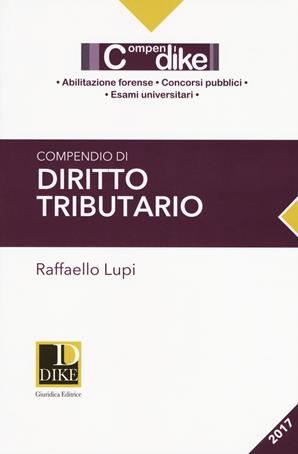 Compendio di diritto tributario - Raffaello Lupi - Libro Dike Giuridica 2017, Compendi | Libraccio.it