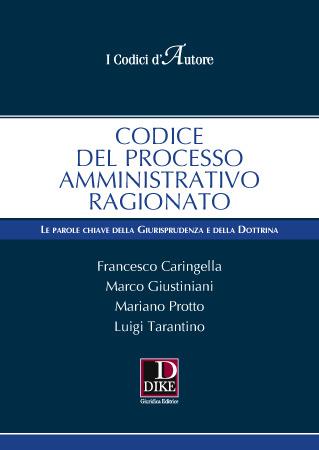 Codice del processo amministrativo ragionato - Francesco Caringella, Marco Giustiniani, Mariano Protto - Libro Dike Giuridica 2017, Codici | Libraccio.it