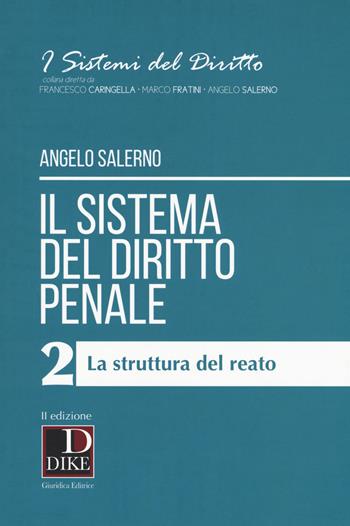 Il sistema del diritto penale. Vol. 2: La struttura del reato - Angelo Salerno - Libro Dike Giuridica 2017, I sistemi del diritto | Libraccio.it