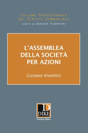 L'assemblea della società per azioni - Gustavo Visentini - Libro Dike Giuridica 2017 | Libraccio.it