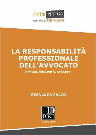 La responsabilità professionale dell'avvocato - Gianluca Falco - Libro Dike Giuridica 2017, Diritto in chiaro | Libraccio.it